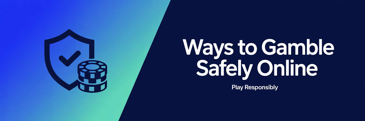 Ways to Gamble Safely Online